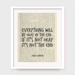 Lennon Quote, Everything Will Be Okay in The End, If It's Not Okay ...