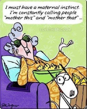 maternal instincts funny quotes quote funny quote funny quotes maxine ...
