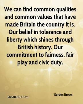 We can find common qualities and common values that have made Britain ...