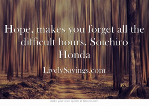 forget all the difficult hours.