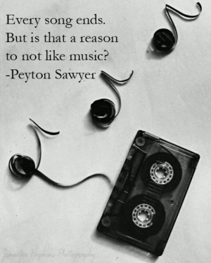 Every Song Ends One Tree Hill Peyton Sawyer Quotes