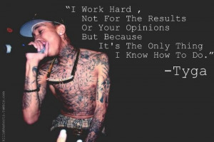 Rapper, tyga, quotes, sayings, work hard, inspiring