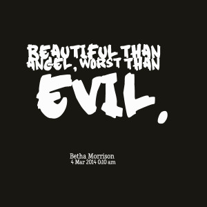 Quotes Picture: beautiful than angel, worst than evil