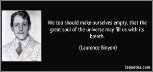 We too should make ourselves empty, that the great soul of the ...