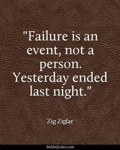Failure Is An Event Not A Person Yesterday Ended Last Night - Zig ...