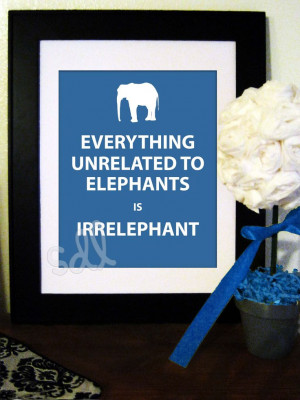 PRINTABLE PDF Everything Unrelated to Elephants is Irrelephant Quote ...