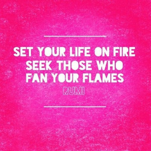 Set your life on fire. #quotes