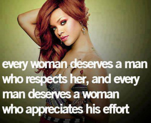 Every woman deserves a man who respects her, and every man deserves a ...
