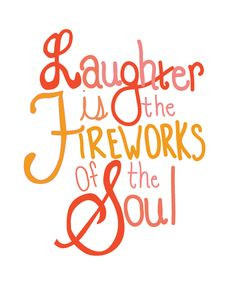 Laughter is the fireworks of the soul #quote 