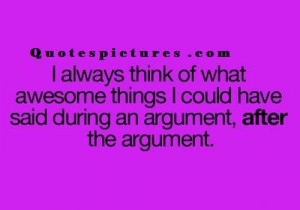 ... awesome things i could have said during an argument and after argument