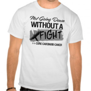 Not Going Down Without a Fight - Carcinoid Cancer Tee Shirt