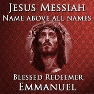 Jesus Messiah - name above all names.. Blessed Redeemer, Emmanuel!