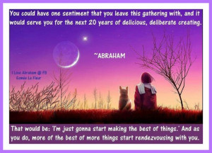 just gonna start making the best of things...Abraham-Hicks Quotes