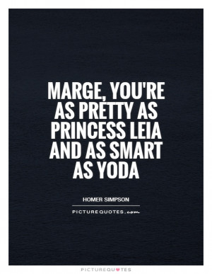... 're as pretty as Princess Leia and as smart as Yoda Picture Quote #1
