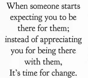 ... of appreciating you for being there with them, It's time for change