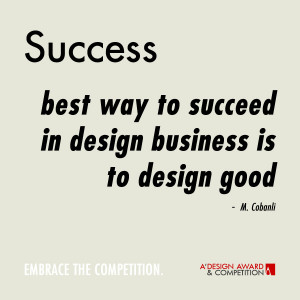 Best way to succeed in design business is to design good.