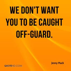 Jenny Mack - We don't want you to be caught off-guard.