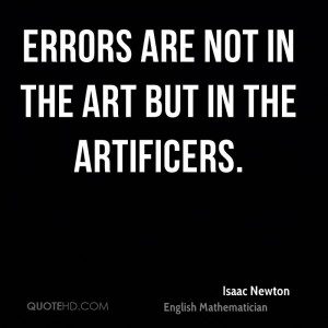 Errors are not in the art but in the artificers.