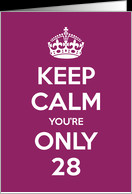 Keep Calm You’re Only 28 Birthday card - Product #967653