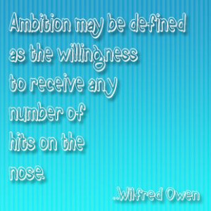 Ambition may be defined as the willingness to receive any number of ...