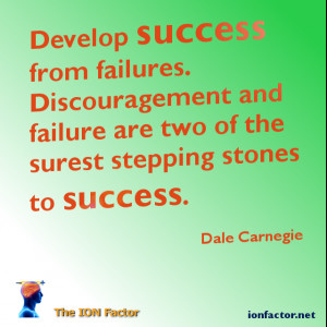 Develop success from failures. Dicouragement and failure are two of ...