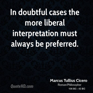 In doubtful cases the more liberal interpretation must always be ...
