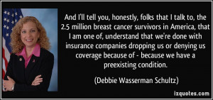 ... because we have a preexisting condition. - Debbie Wasserman Schultz