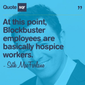 ... hospice workers. - Seth MacFarlane #quotesqr #quotes #funnyquotes