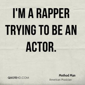 rapper trying to be an actor.