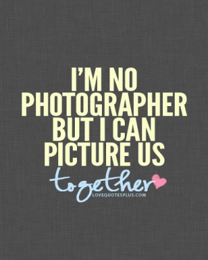 Home » Picture Quotes » Sweet » I’m no photographer but I can ...