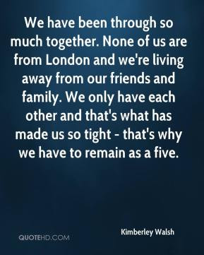 Kimberley Walsh - We have been through so much together. None of us ...