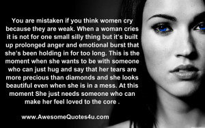 ... think women cry because they are weak when a woman cries it is not for