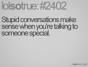 conversations make sense when you're talking to someone special
