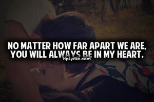 No matter How Far Apart We are . ....