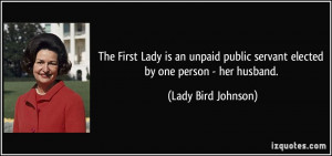 The First Lady is an unpaid public servant elected by one person - her ...