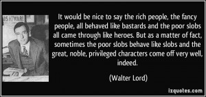 ... noble, privileged characters come off very well, indeed. - Walter Lord