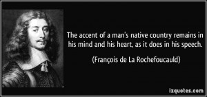 The accent of a man's native country remains in his mind and his heart ...