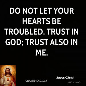 jesus-christ-jesus-christ-do-not-let-your-hearts-be-troubled-trust-in ...