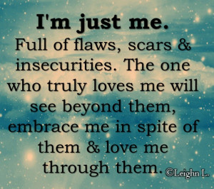 Just Me. Full Of Flaws, Scars & Insecurities