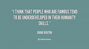 think that people who are famous tend to be underdeveloped in their ...