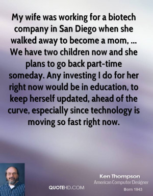 My wife was working for a biotech company in San Diego when she walked ...