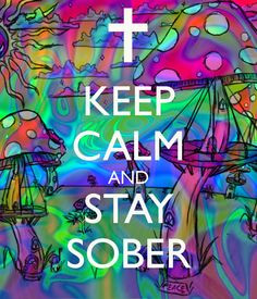 KEEP CALM AND STAY SOBER http://alcoholicshare.org