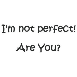 Not Perfect Quotes and Sayings to Keep You Going