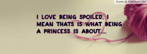 Love Being Spoiled, I Mean Thats Is What Being A Princess is About ...