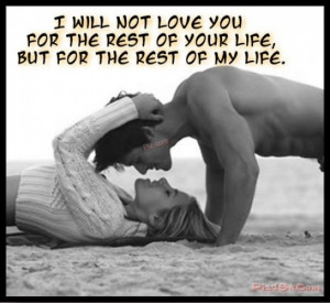 ... not love you for the rest of your life, but for the rest of my life