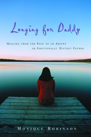 ... : Healing from the Pain of an Absent or Emotionally Distant Father