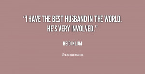 have the best husband in the world. He's very involved.”