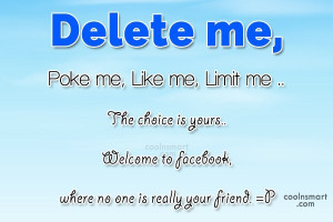 Facebook Status Quote: Delete me , Poke me, Like me,...