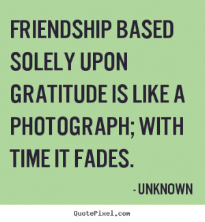 friendship based solely upon gratitude is friendship quotes