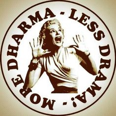 ... dharma less drama quote more drama quotes today quotes dramas quotes 1